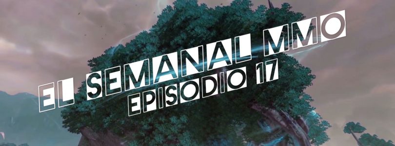 El Semanal MMO episodio 17 – Resumen de la semana en video