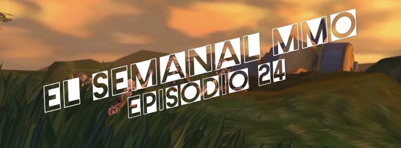 El Semanal MMO episodio 24 – Resumen de la semana en video