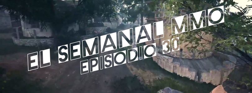 El Semanal MMO episodio 30 – Resumen de la semana en video