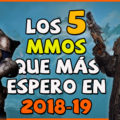 Los 5 MMOs que más espero en 2018 y 2019