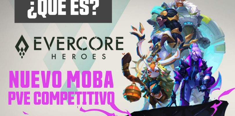 Video-Impresiones – Evercore Heroes – Un MOBA DIFERENTE